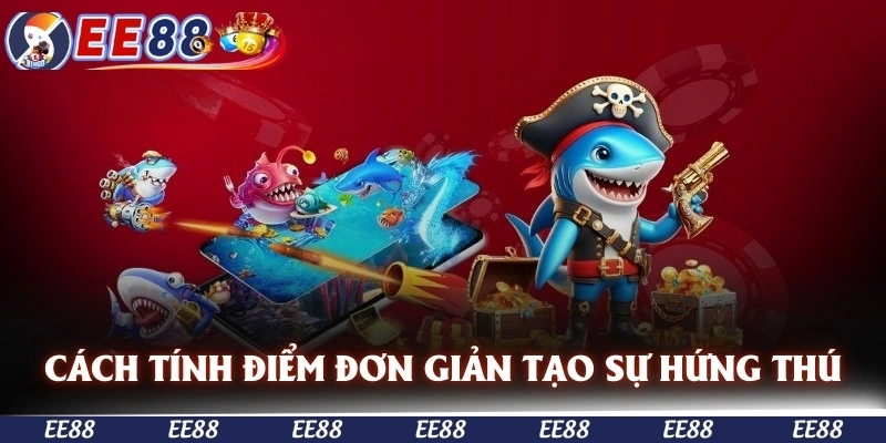 Cách tính điểm đơn giản tạo sự hứng thú cho mọi người chơi