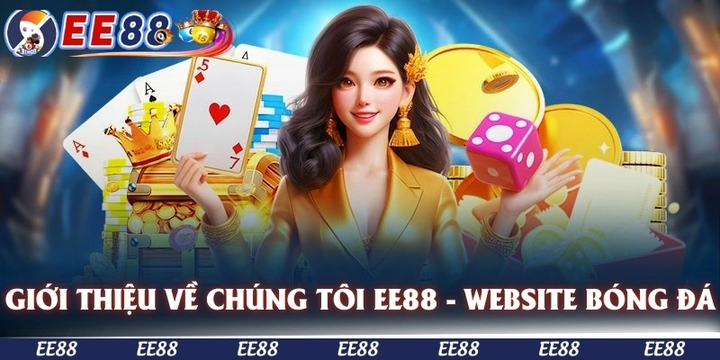 Giới thiệu về chúng tôi EE88 - Website trực tiếp bóng đá