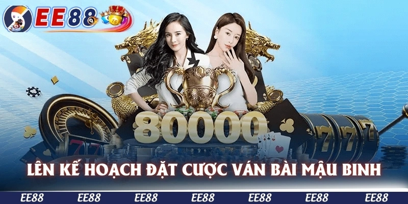 Lên kế hoạch cho việc đặt cược ván bài mậu binh