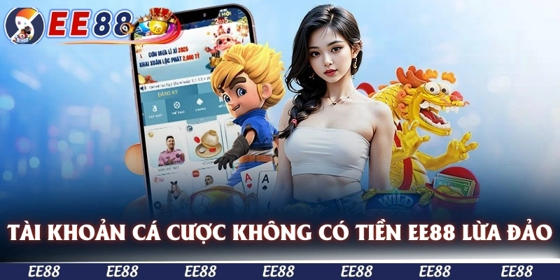 Tài khoản cá cược không có tiền nghi EE88 lừa đảo
