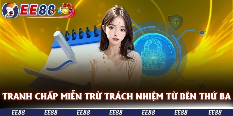 Tranh chấp hoặc rủi ro phát sinh miễn trừ trách nhiệm EE88 từ bên thứ ba